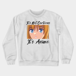 Anime Weeb Merch - It's Not Cartoons It's Anime Crewneck Sweatshirt